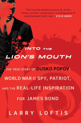 Larry Loftis - Into the Lion’s Mouth: The True Story of Dusko Popov: World War II Spy, Patriot, and the Real-Life Inspiration for James Bond