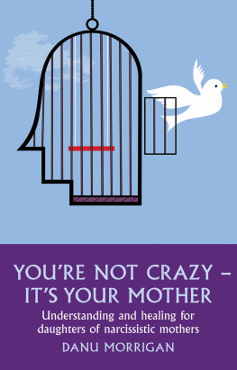 Danu Morrigan - You’re Not Crazy - It’s Your Mother: Understanding and Healing for Daughters of Narcissistic Mothers