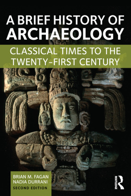 Brian M. Fagan A Brief History of Archaeology: Classical Times to the Twenty-First Century