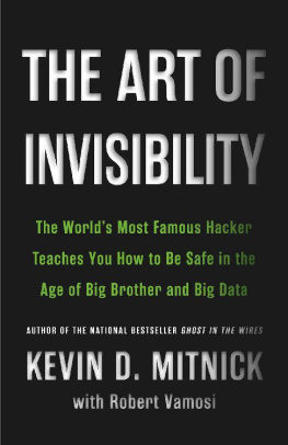 Kevin David Mitnick The art of invisibility : the world’s most famous hacker teaches you how to be safe in the age of Big Brother and big data