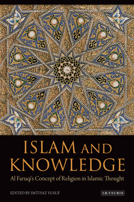 Imtiyaz Yusuf - Islam and Knowledge: Al Faruqi’s Concept of Religion in Islamic Thought