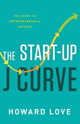 Howard Love The Start-Up J Curve: The Six Steps to Entrepreneurial Success