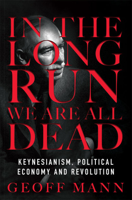 Geoff Mann In the Long Run We Are All Dead: Keynesianism, Political Economy, and Revolution