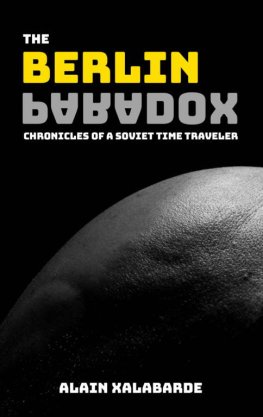 Alain Xalabarde The Berlin Paradox: Chronicles of a Soviet Time Traveler