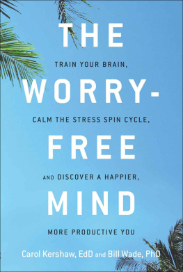 Carol Kershaw - The Worry-Free Mind: Train Your Brain, Calm the Stress Spin Cycle, and Discover a Happier, More Productive
