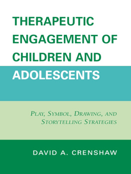 David A. Crenshaw PhD Therapeutic Engagement of Children and Adolescents: Play, Symbol, Drawing, and Storytelling Strategies