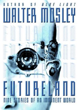 Walter Mosley - Futureland: Nine Stories of an Imminent World