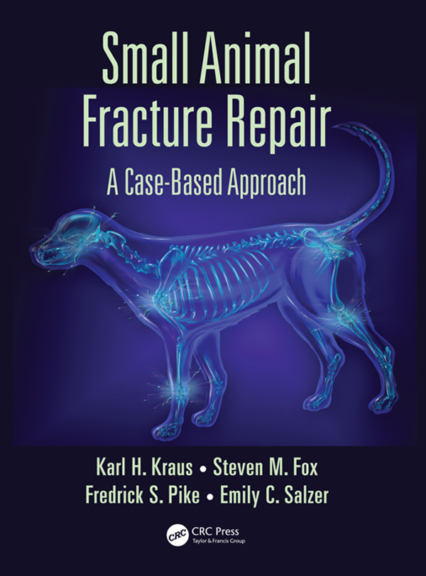 Small Animal Fracture Repair A Case-Based Approach Karl H Kraus DVM MS - photo 1