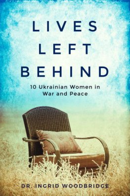 Ingrid Woodbridge - Lives Left Behind: 10 Ukrainian Women in War and Peace