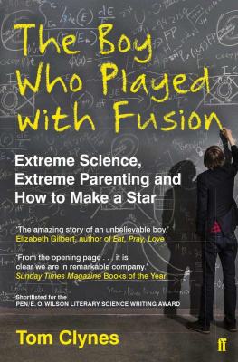 Tom Clynes - The Boy Who Played With Fusion: Extreme Science, Extreme Parenting and How to Make a Star