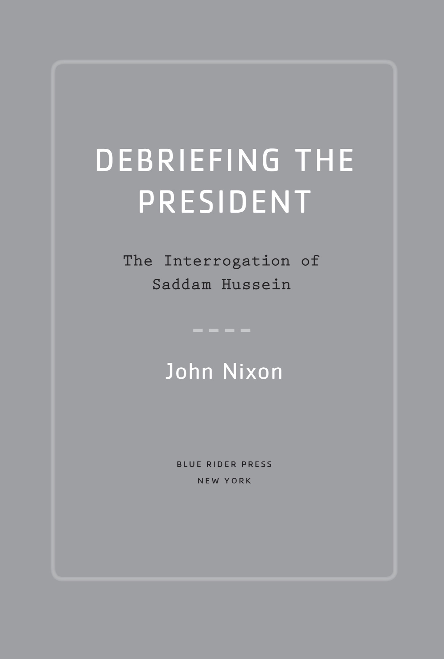 Debriefing the President The Interrogation of Saddam Hussein - image 2