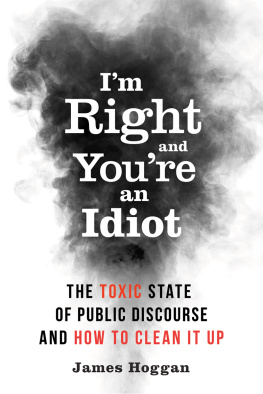 James Hoggan - I’m Right and You’re an Idiot: The Toxic State of Public Discourse and How to Clean it Up