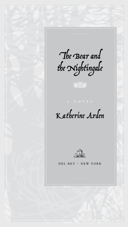 Katherine Arden The Bear and the Nightingale Winternight Trilogy 1 To my - photo 1