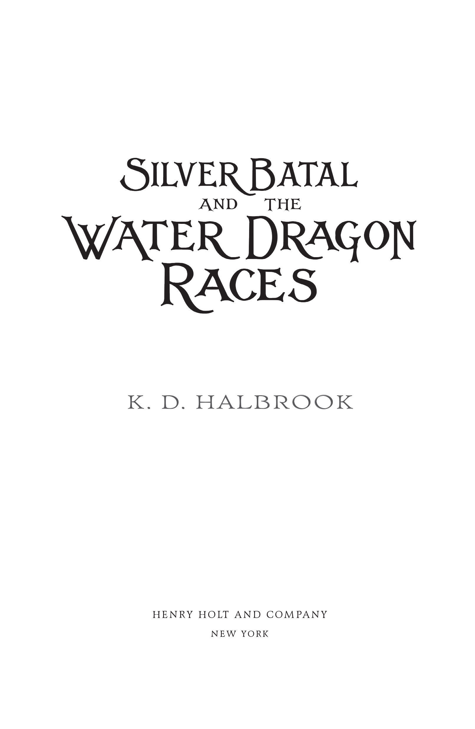 Kristin Halbrook Silver Batal and the Water Dragon Races ONE When the dust - photo 1