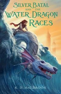 K Halbrook - Silver Batal and the Water Dragon Races