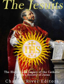Charles River Editors - The Jesuits: The History and Legacy of the Catholic Church’s Society of Jesus