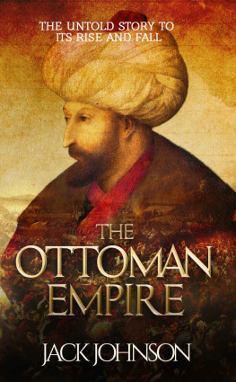 Jack Johnson - The Ottoman Empire: The Untold Story to Its Rise and Fall