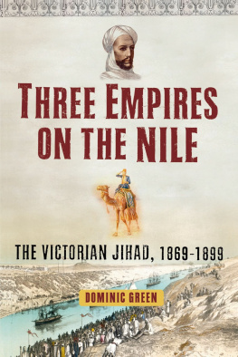 Dominic Green - Three Empires on the Nile: The Victorian Jihad, 1869-1899