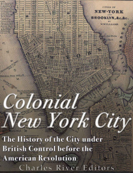 Charles River Editors - Colonial New York City: The History of the City under British Control before the American Revolution