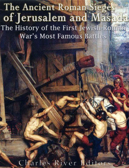 Charles River Editors The Ancient Roman Sieges of Jerusalem and Masada: The History of the First Jewish-Roman War’s Most Famous Battles