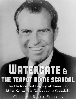 Charles River Editors Watergate & the Teapot Dome Scandal: The History and Legacy of America’s Most Notorious Government Scandals