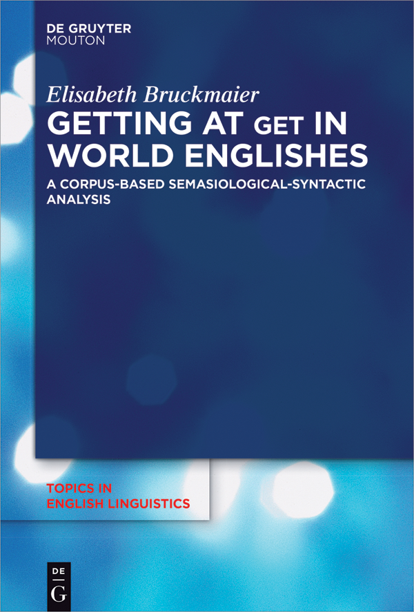 Getting at Get in World Englishes A Corpus-Based Semasiological-Syntactic Analysis - image 1