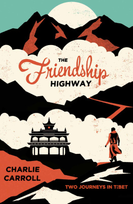 Charlie Carroll - The Friendship Highway: Two Journeys in Tibet