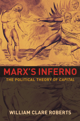 William Clare Roberts Marx’s Inferno: The Political Theory of Capital