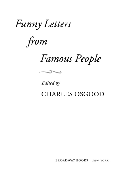 FUNNY LETTERS FROM FAMOUS PEOPLE Copyright 2003 by Charles Osgood All rights - photo 2