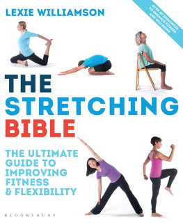 Lexie Williamson The Stretching Bible: The Ultimate Guide to Improving Fitness and Flexibility