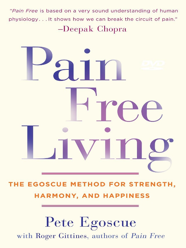 Pain Free Living THE EGOSCUE METHOD FOR STRENGTH HARMONY AND HAPPINESS - photo 1