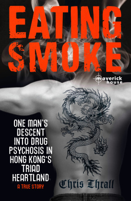 Chris Thrall - Eating Smoke: One Man’s Descent into Drug Psychosis in Hong Kong’s Triad Heartland