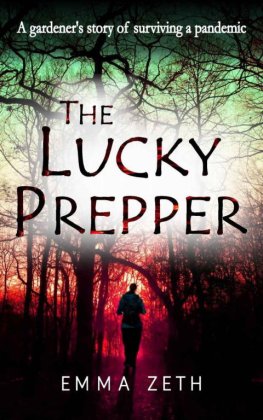 Emma Zeth - The Lucky Prepper: A Gardener's Story of Surviving a Pandemic