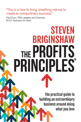 Steven Briginshaw - The Profits Principles: The practical guide to building an extraordinary business around doing what you love