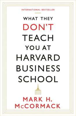 Mark H. McCormack What They Don’t Teach You at Harvard Business School: Notes from a Street-smart Executive