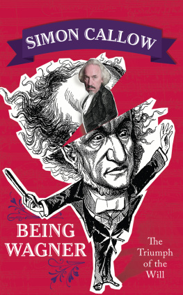 Simon Callow - Being Wagner: The Triumph of the Will