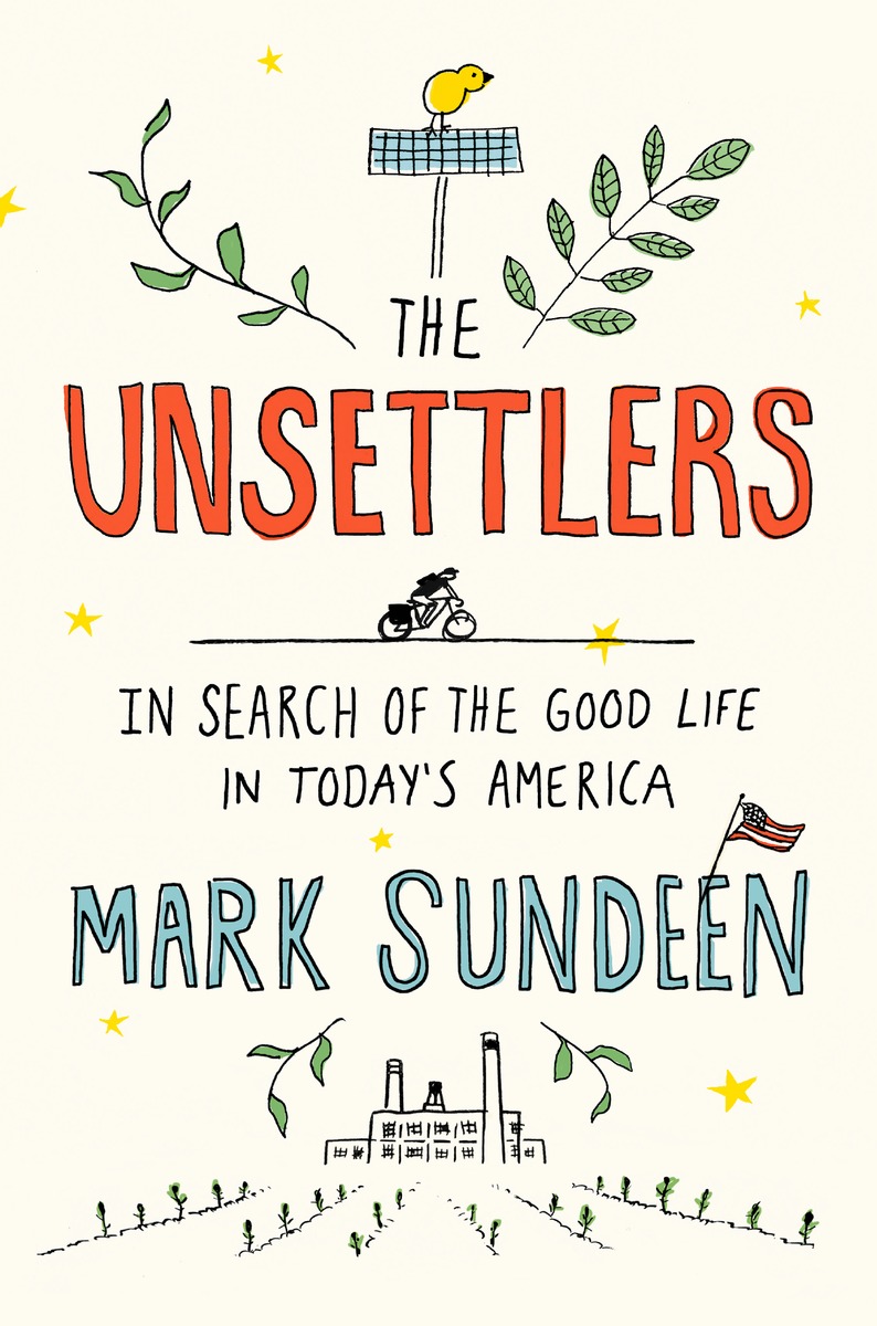 The Unsettlers In Search of the Good Life in Todays America - image 1