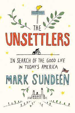 Mark Sundeen - The Unsettlers: In Search of the Good Life in Today’s America