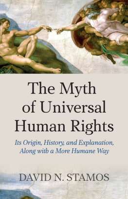 David N. Stamos Myth of Universal Human Rights: Its Origin, History, and Explanation, Along with a More Humane Way