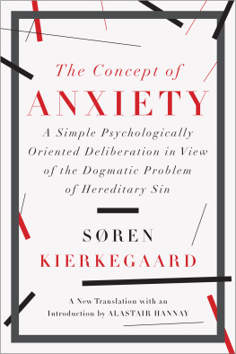 Søren Kierkegaard - The Concept of Anxiety: A Simple Psychologically Oriented Deliberation in View of the Dogmatic Problem of Hereditary Sin