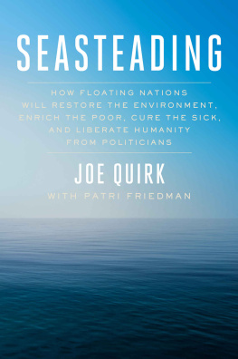 Joe Quirk - Seasteading: How Floating Nations Will Restore the Environment, Enrich the Poor, Cure the Sick, and Liberate Humanity from Politicians