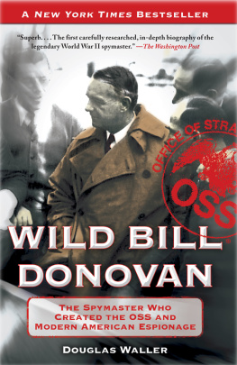 Douglas Waller - Wild Bill Donovan: The Spymaster Who Created the OSS and Modern American Espionage