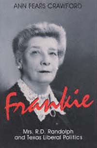 Frankie Mrs R D Randolph and Texas Liberal Politics by Ann Fears - photo 1