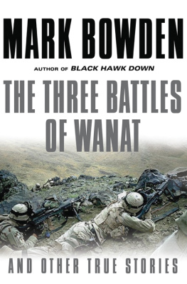 Mark Bowden The Three Battles of Wanat: And Other True Stories