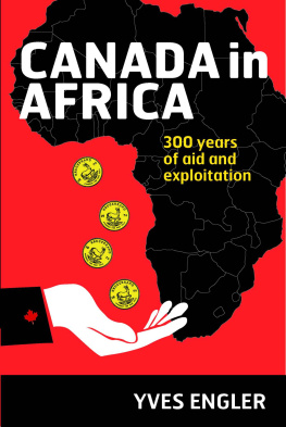 Yves Engler Canada in Africa: 300 Years of Aid and Exploitation