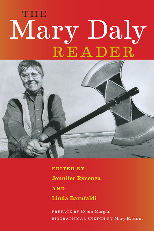 The Mary Daly Reader The Mary Daly Reader Mary Daly Edited by Jennifer Rycenga - photo 1