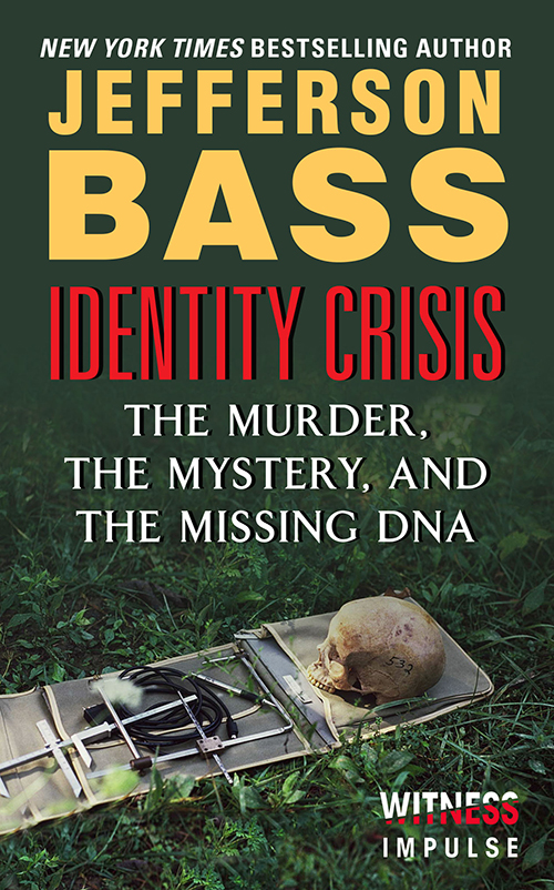 Identity Crisis The Murder the Mystery and the Missing DNA JEFFERSON BASS - photo 1