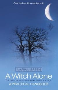 Marian Green - A Witch Alone: Thirteen Moons To Master Natural Magic