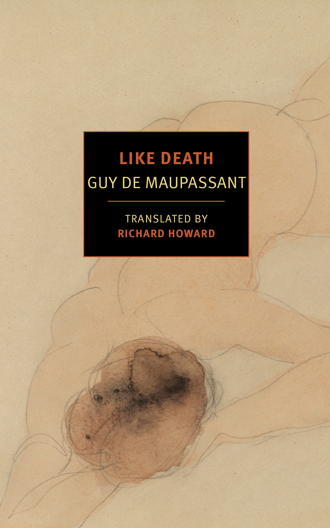 LIKE DEATH GUY DE MAUPASSANT Translated from the French by RICHARD HOWARD NEW - photo 1