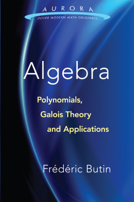 Frédéric Butin Algebra: Polynomials, Galois Theory and Applications